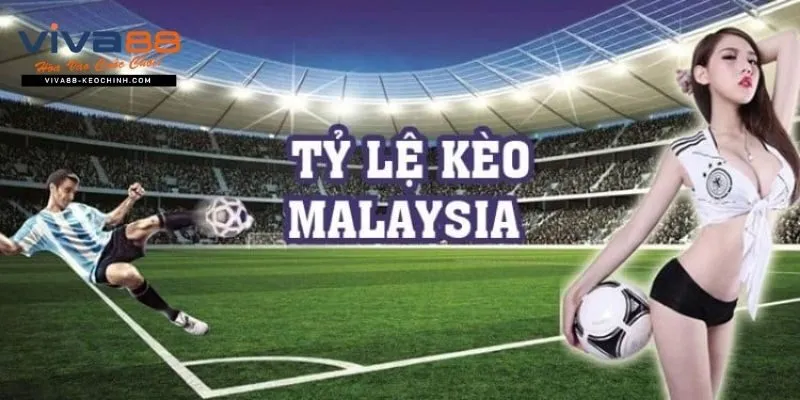 tỷ lệ kèo Malaysia